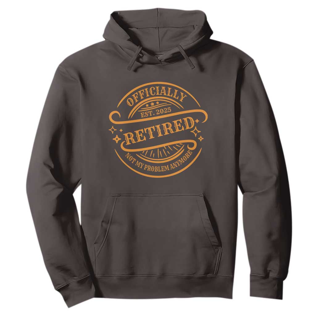 Retired Est 2025 Hoodie Not My Problem Anymore Vintage Retirement Gifts TS10 Dark Chocolate Print Your Wear
