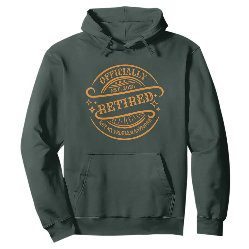 Retired Est 2025 Hoodie Not My Problem Anymore Vintage Retirement Gifts TS10 Dark Forest Green Print Your Wear