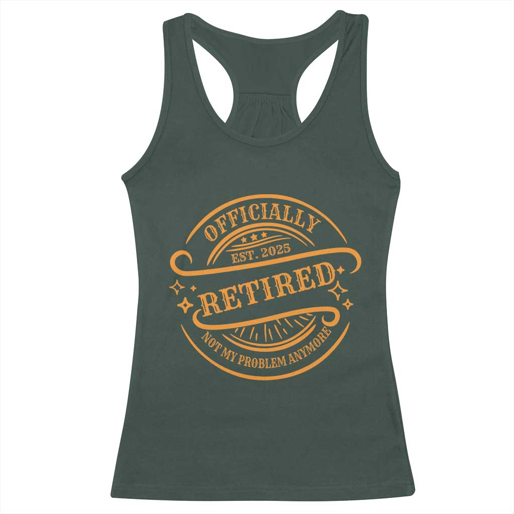 Retired Est 2025 Racerback Tank Top Not My Problem Anymore Vintage Retirement Gifts TS10 Dark Forest Green Print Your Wear
