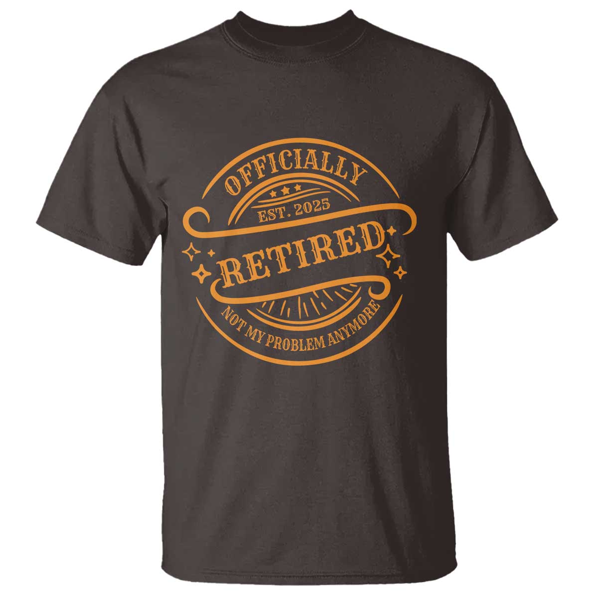 Retired Est 2025 Not My Problem Anymore – T-Shirt – Funny Vintage Retirement Gift TS10 Dark Chocolate Print Your Wear