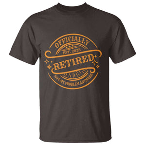 Retired Est 2025 Not My Problem Anymore – T-Shirt – Funny Vintage Retirement Gift TS10 Dark Chocolate Print Your Wear