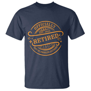 Retired Est 2025 Not My Problem Anymore – T-Shirt – Funny Vintage Retirement Gift TS10 Navy Print Your Wear