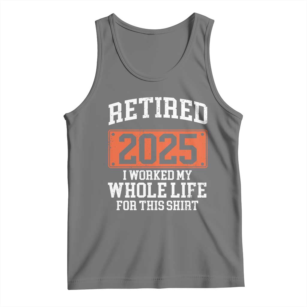 Funny Retired 2025 Tank Top I Worker My Whole Life For This TS10 Black Heather Print Your Wear