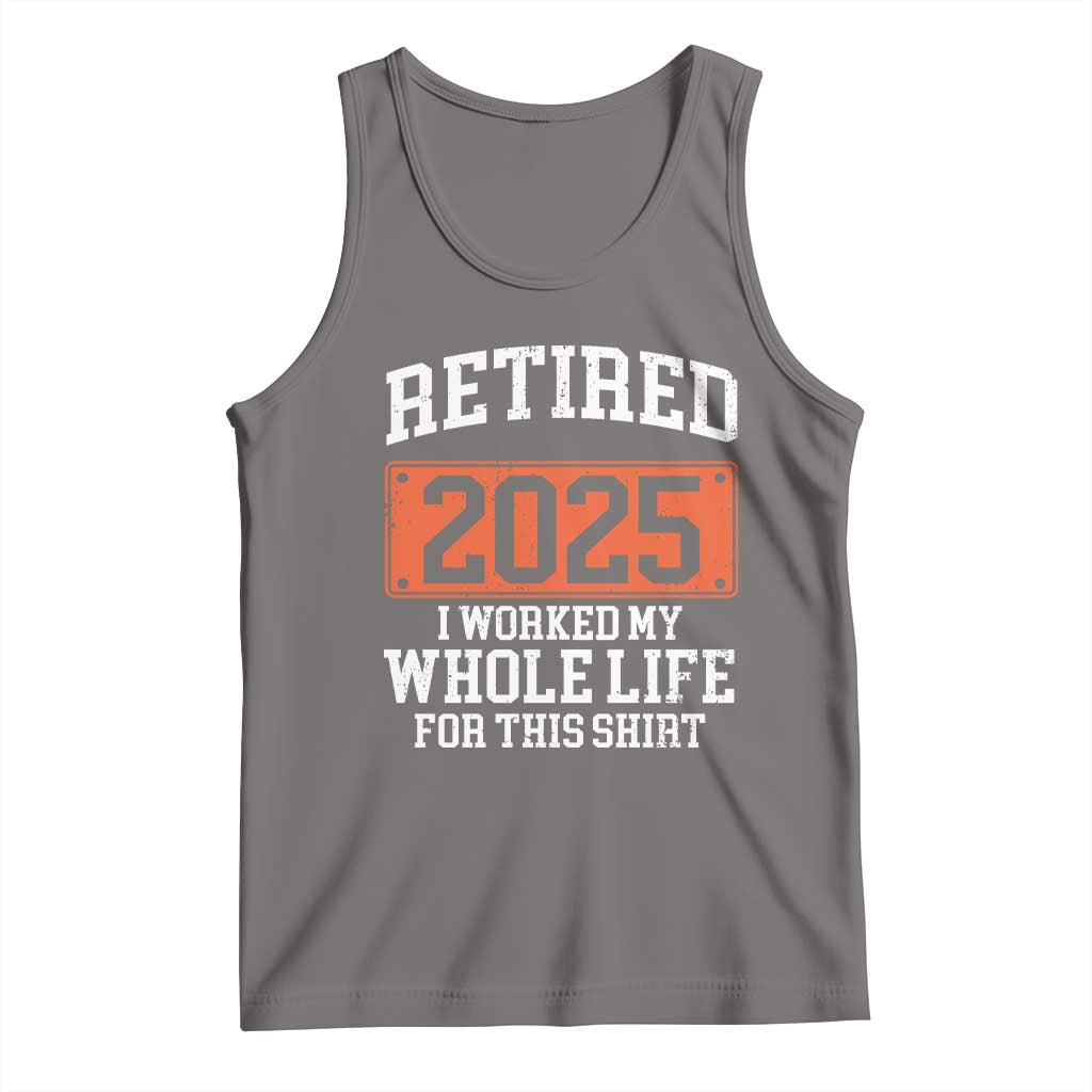 Funny Retired 2025 Tank Top I Worker My Whole Life For This TS10 Deep Heather Print Your Wear