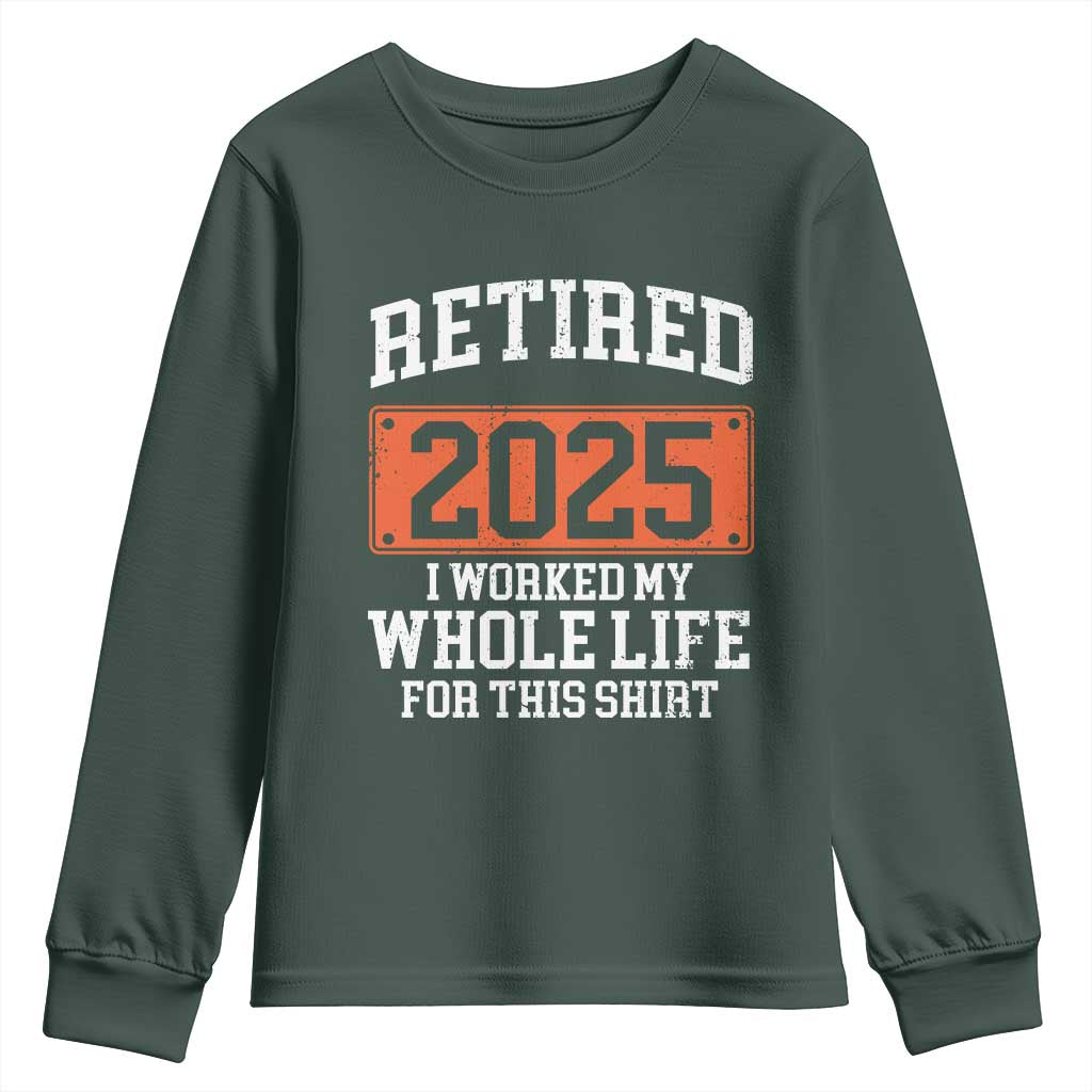 Funny Retired 2025 Youth Sweatshirt I Worker My Whole Life For This TS10 Dark Forest Green Print Your Wear