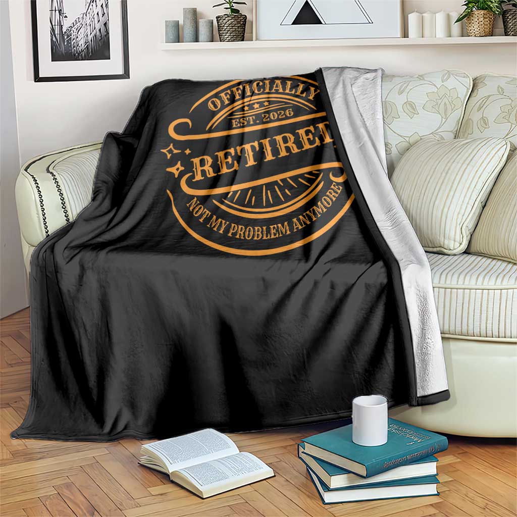 Retired Est 2026 Throw Blanket Not My Problem Anymore Vintage Retirement Gifts TS10 Print Your Wear