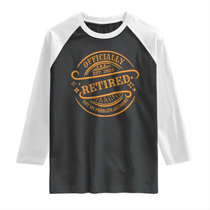 Retired Est 2026 Raglan Shirt Not My Problem Anymore Vintage Retirement Gifts TS10 Black White Print Your Wear