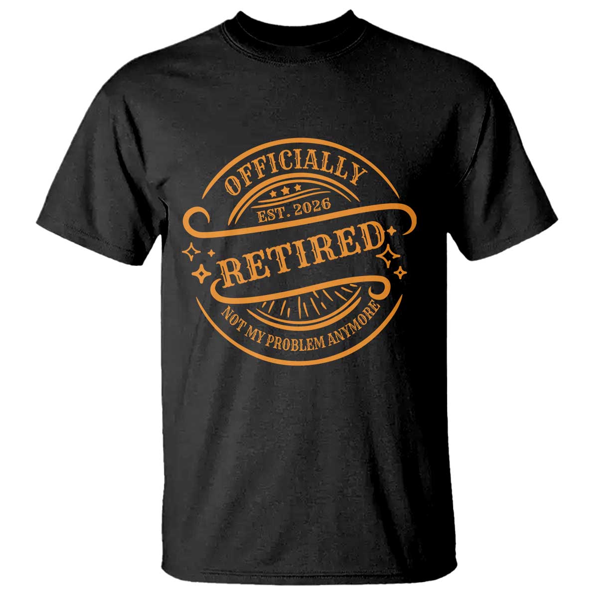 Retired Est 2026 T Shirt Not My Problem Anymore Vintage Retirement Gifts TS10 Black Print Your Wear