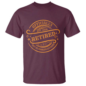 Retired Est 2026 T Shirt Not My Problem Anymore Vintage Retirement Gifts TS10 Maroon Print Your Wear