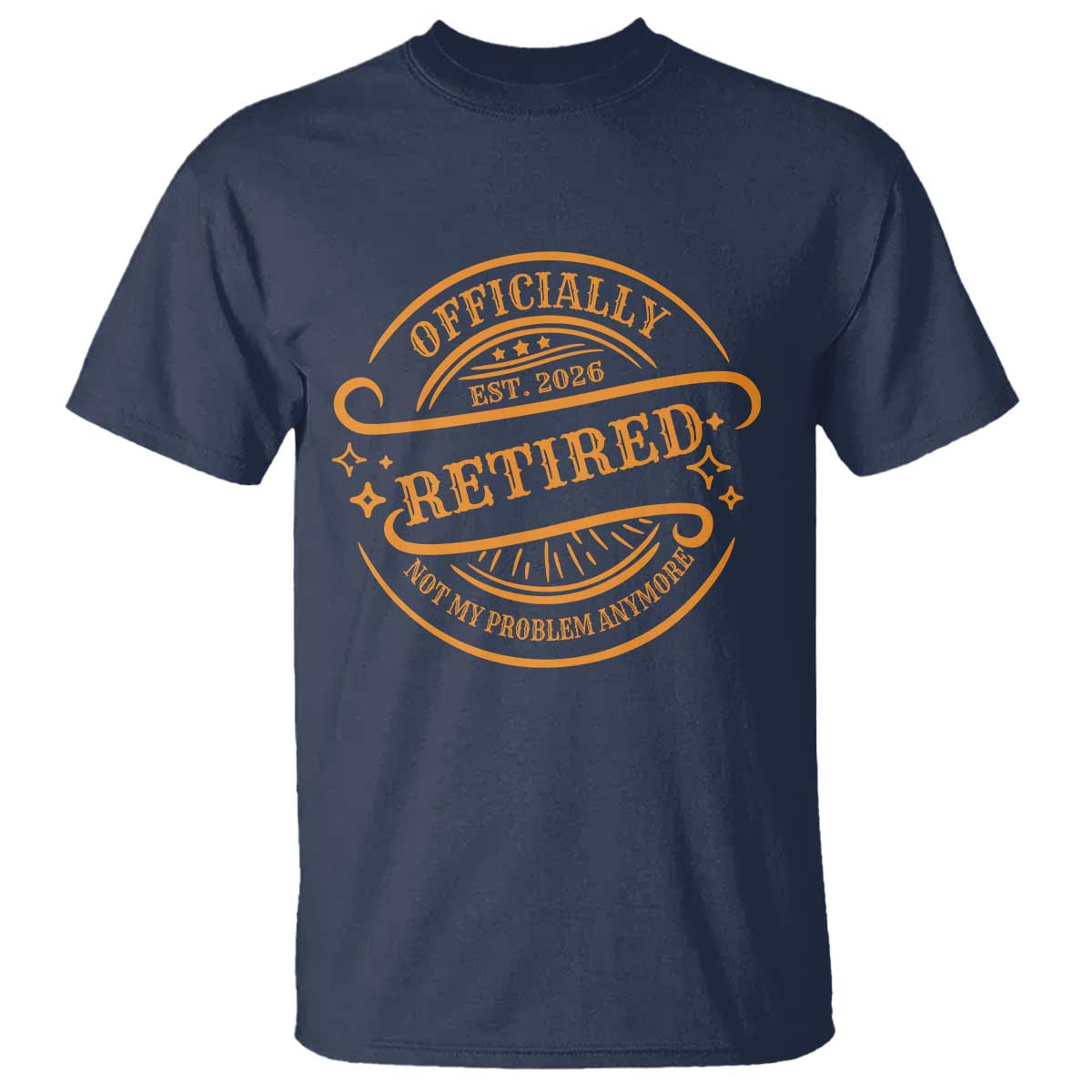 Retired Est 2026 T Shirt Not My Problem Anymore Vintage Retirement Gifts TS10 Navy Print Your Wear