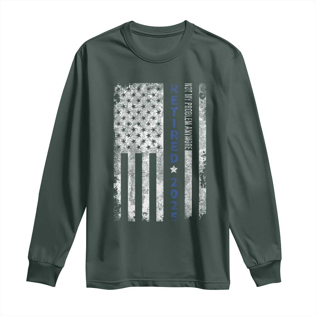 Retired 2025 Long Sleeve Shirt Not My Problem Anymore Vintage American Flag TS10 Dark Forest Green Print Your Wear