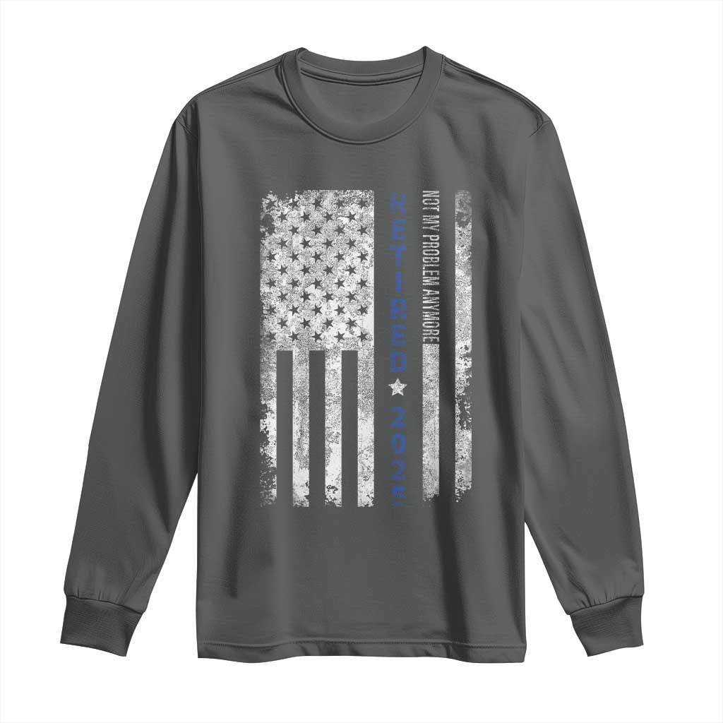 Retired 2025 Long Sleeve Shirt Not My Problem Anymore Vintage American Flag TS10 Dark Heather Print Your Wear