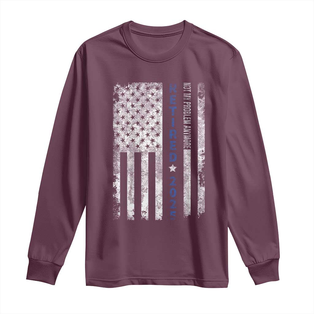 Retired 2025 Long Sleeve Shirt Not My Problem Anymore Vintage American Flag TS10 Maroon Print Your Wear