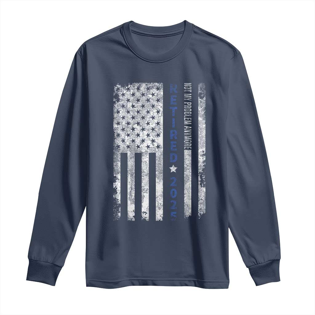 Retired 2025 Long Sleeve Shirt Not My Problem Anymore Vintage American Flag TS10 Navy Print Your Wear