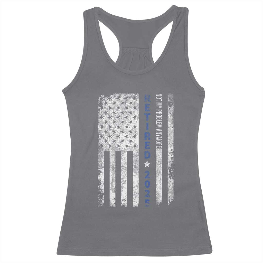 Retired 2025 Racerback Tank Top Not My Problem Anymore Vintage American Flag TS10 Charcoal Print Your Wear