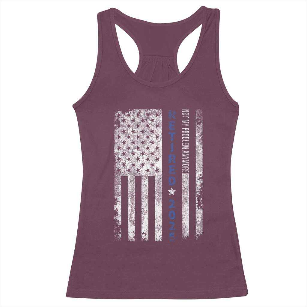 Retired 2025 Racerback Tank Top Not My Problem Anymore Vintage American Flag TS10 Maroon Print Your Wear