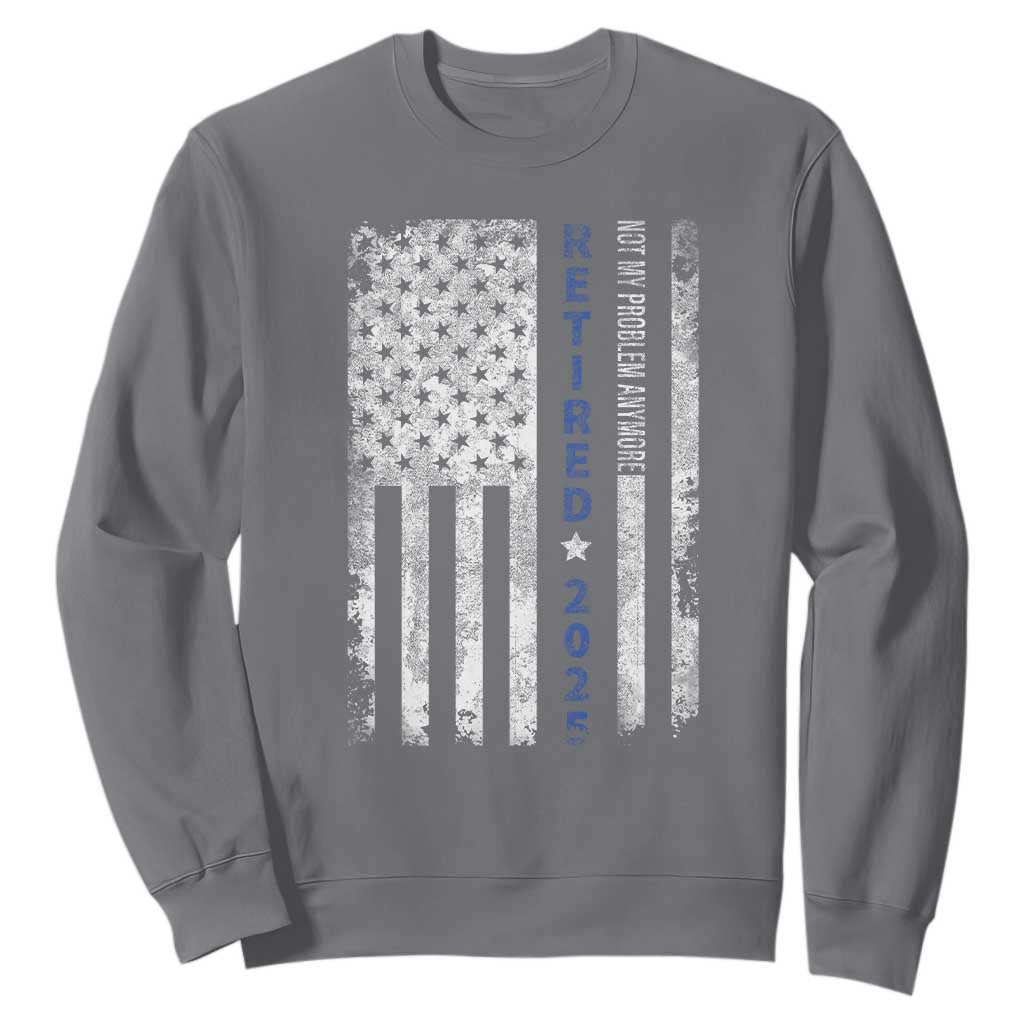 Retired 2025 Sweatshirt Not My Problem Anymore Vintage American Flag TS10 Charcoal Print Your Wear