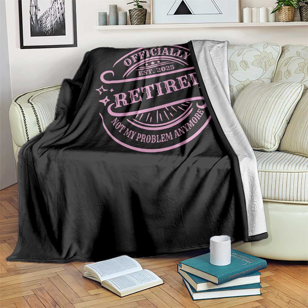 Retired Est 2025 Throw Blanket Not My Problem Anymore Vintage Pink Retirement Gifts TS10 Print Your Wear
