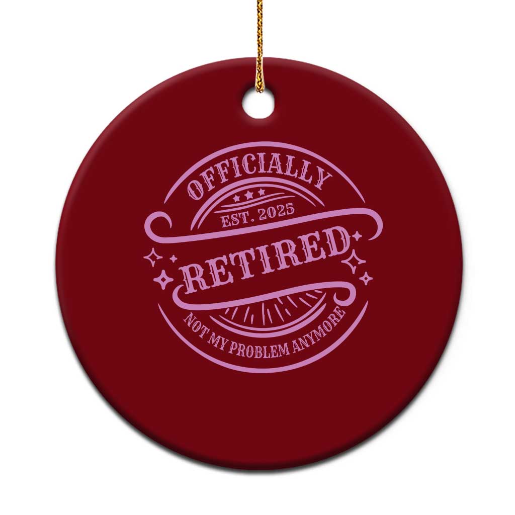 Retired Est 2025 Ceramic Ornament Not My Problem Anymore Vintage Pink Retirement Gifts TS10 1pc Red Print Your Wear