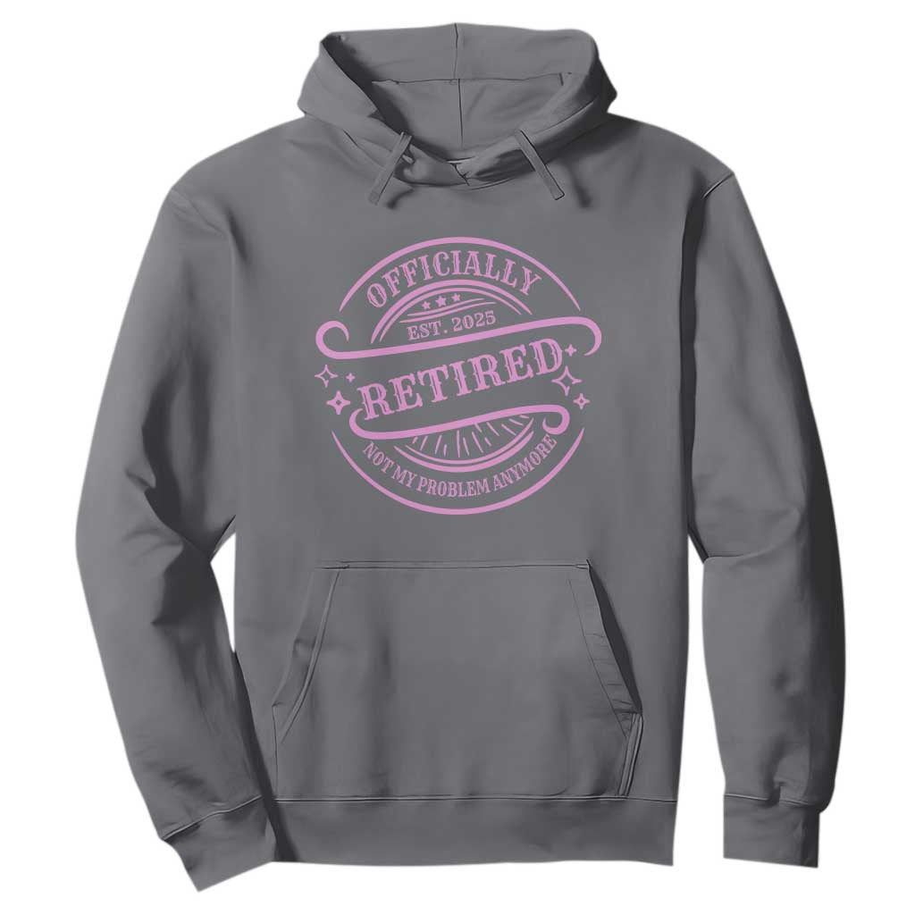 Retired Est 2025 Hoodie Not My Problem Anymore Vintage Pink Retirement Gifts TS10 Print Your Wear