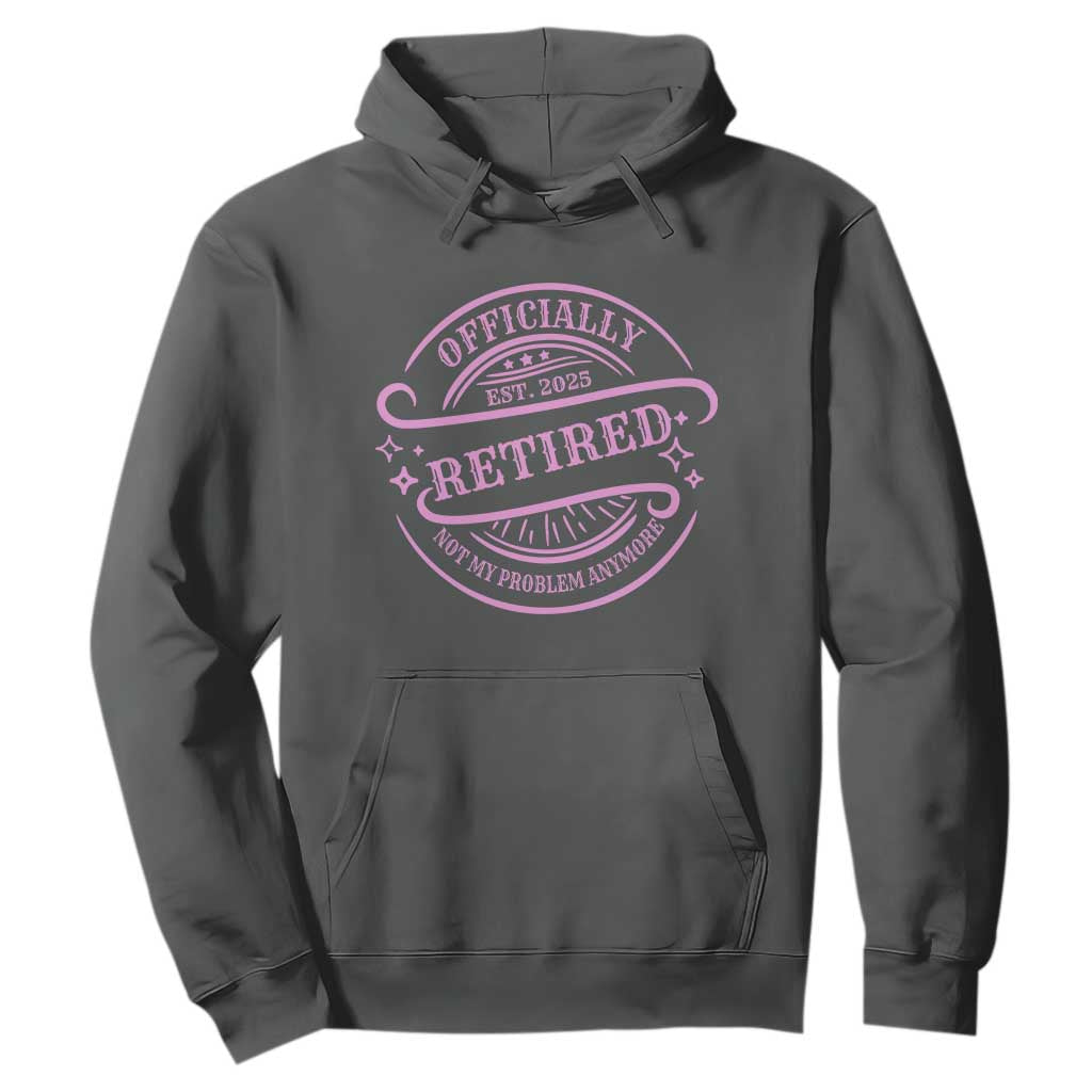 Retired Est 2025 Hoodie Not My Problem Anymore Vintage Pink Retirement Gifts TS10 Print Your Wear
