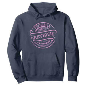 Retired Est 2025 Hoodie Not My Problem Anymore Vintage Pink Retirement Gifts TS10 Navy Print Your Wear