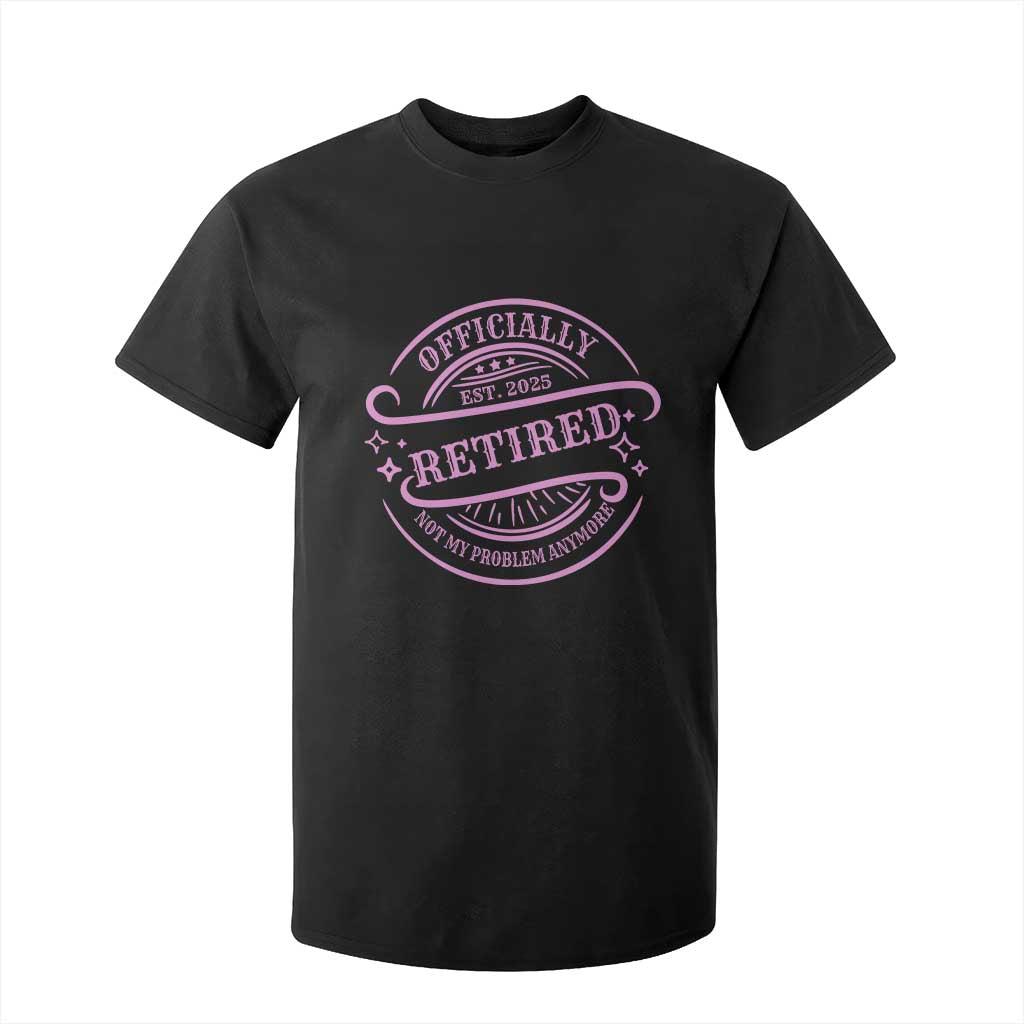 Retired Est 2025 T Shirt For Kid Not My Problem Anymore Vintage Pink Retirement Gifts TS10 Black Print Your Wear
