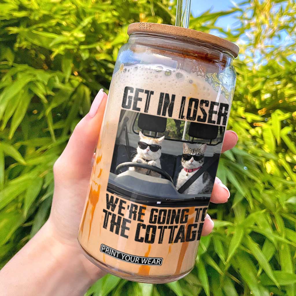 Get In Loser Were Going To The Cottage Glass Can Funny Cat Gifts Internet Memes TS10 White Print Your Wear