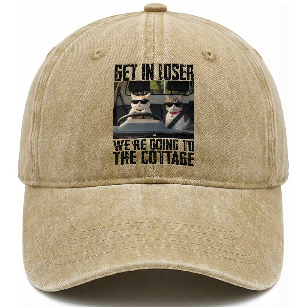 Get In Loser Were Going To The Cottage Washed Cotton Baseball Cap Funny Cat Gifts Internet Memes TS10 Washed Cap Universal Fit Khaki Print Your Wear