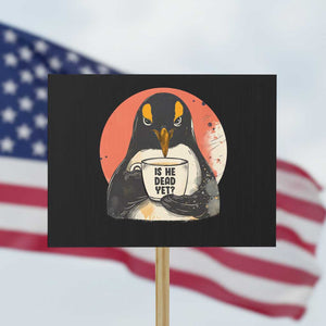 Is He Dead Yet Protest Sign Penguins Resist and Persist TS10 Horizontal 18" × 24" Black Print Your Wear