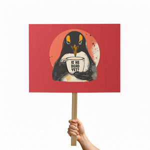 Is He Dead Yet Protest Sign Penguins Resist and Persist TS10 Horizontal 18" × 24" Red Print Your Wear