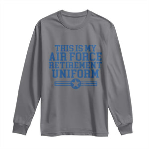 Veteran US Air Force Long Sleeve Shirt This Is My Retirement Uniform TS10 Charcoal Print Your Wear