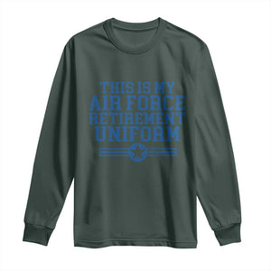 Veteran US Air Force Long Sleeve Shirt This Is My Retirement Uniform TS10 Dark Forest Green Print Your Wear