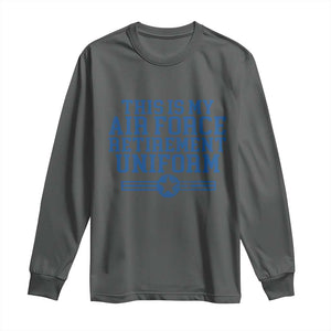 Veteran US Air Force Long Sleeve Shirt This Is My Retirement Uniform TS10 Dark Heather Print Your Wear