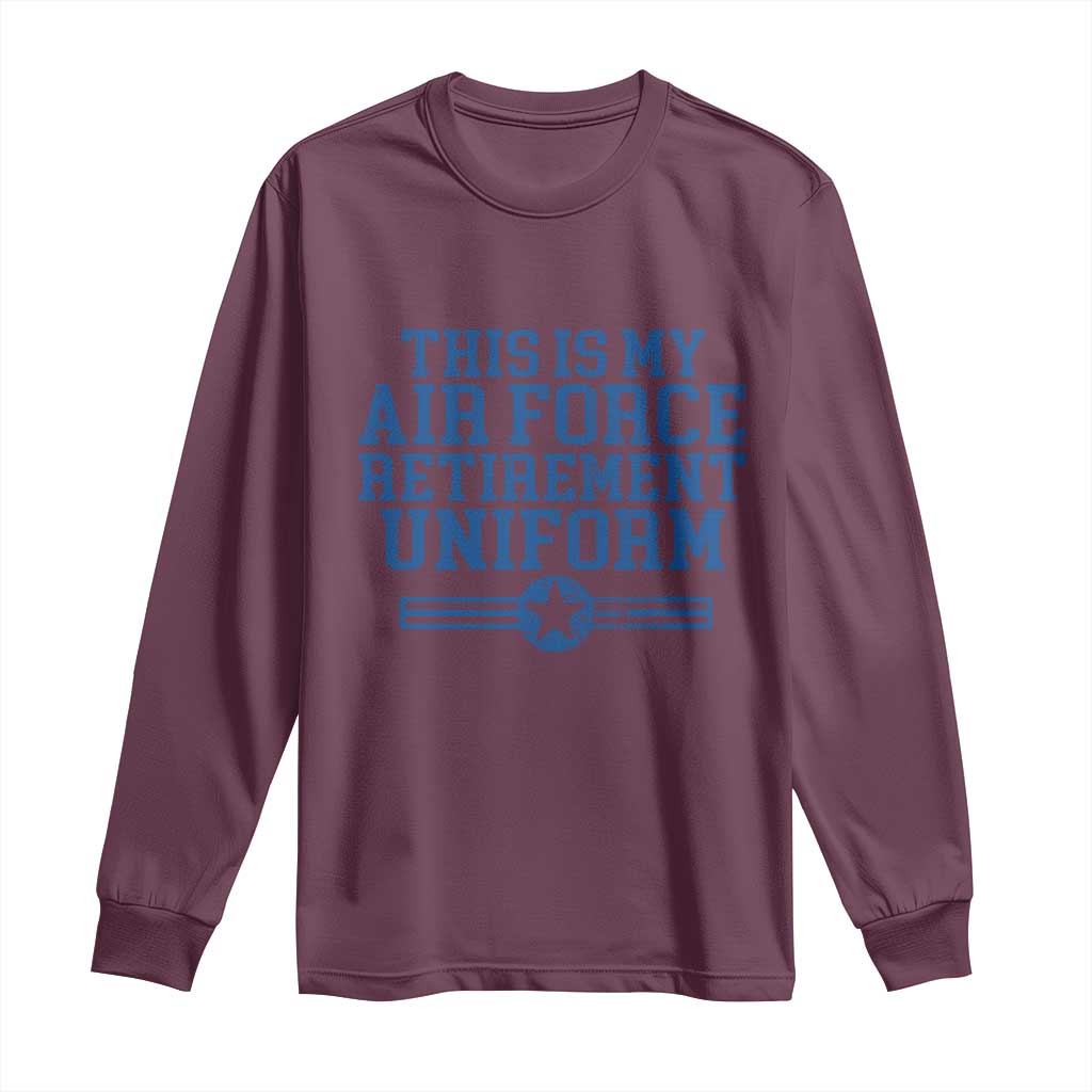 Veteran US Air Force Long Sleeve Shirt This Is My Retirement Uniform TS10 Maroon Print Your Wear