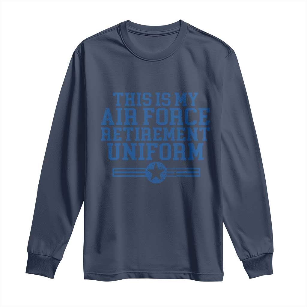 Veteran US Air Force Long Sleeve Shirt This Is My Retirement Uniform TS10 Navy Print Your Wear