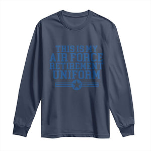 Veteran US Air Force Long Sleeve Shirt This Is My Retirement Uniform TS10 Navy Print Your Wear