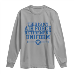 Veteran US Air Force Long Sleeve Shirt This Is My Retirement Uniform TS10 Sport Gray Print Your Wear