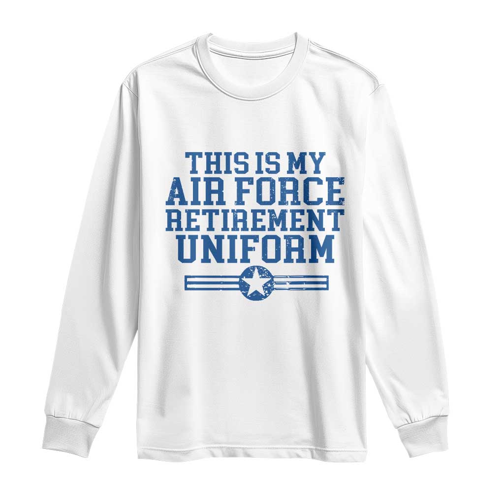 Veteran US Air Force Long Sleeve Shirt This Is My Retirement Uniform TS10 White Print Your Wear