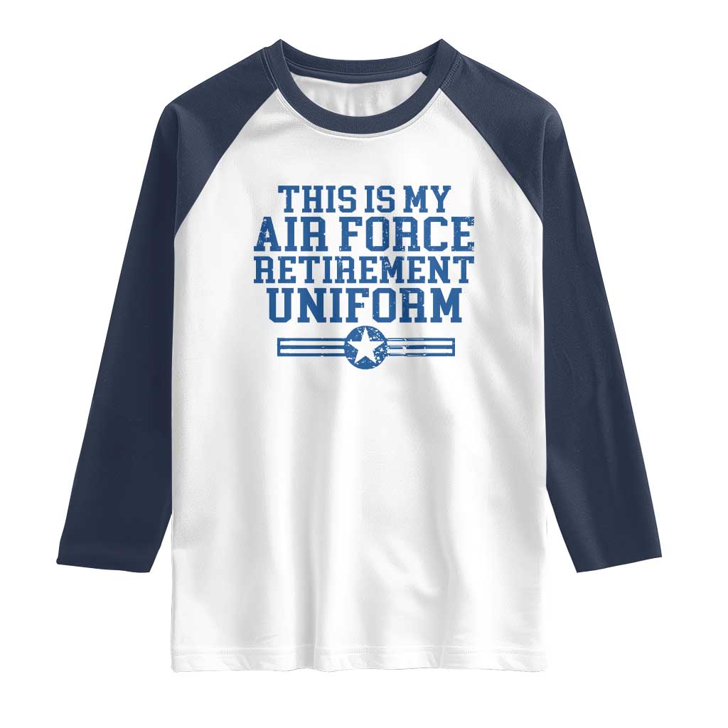 Veteran US Air Force Raglan Shirt This Is My Retirement Uniform TS10 White Navy Print Your Wear