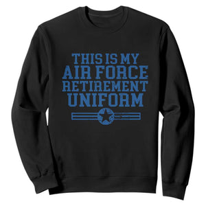 Veteran US Air Force Sweatshirt This Is My Retirement Uniform TS10 Black Print Your Wear