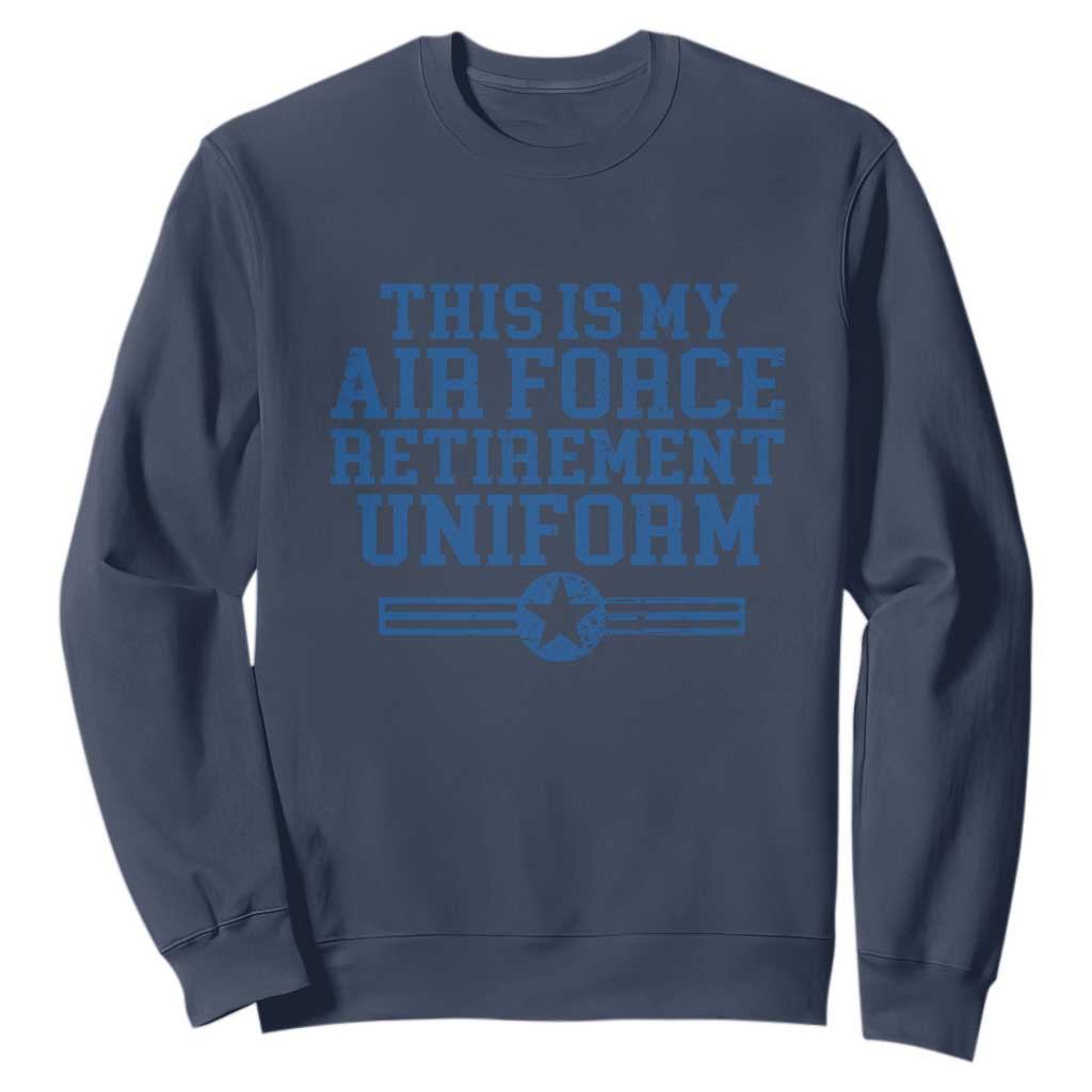 Veteran US Air Force Sweatshirt This Is My Retirement Uniform TS10 Navy Print Your Wear