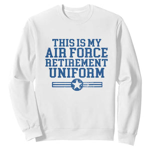 Veteran US Air Force Sweatshirt This Is My Retirement Uniform TS10 White Print Your Wear