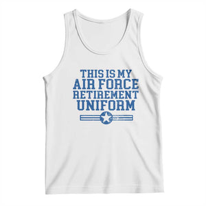 Veteran US Air Force Tank Top This Is My Retirement Uniform TS10 White Print Your Wear