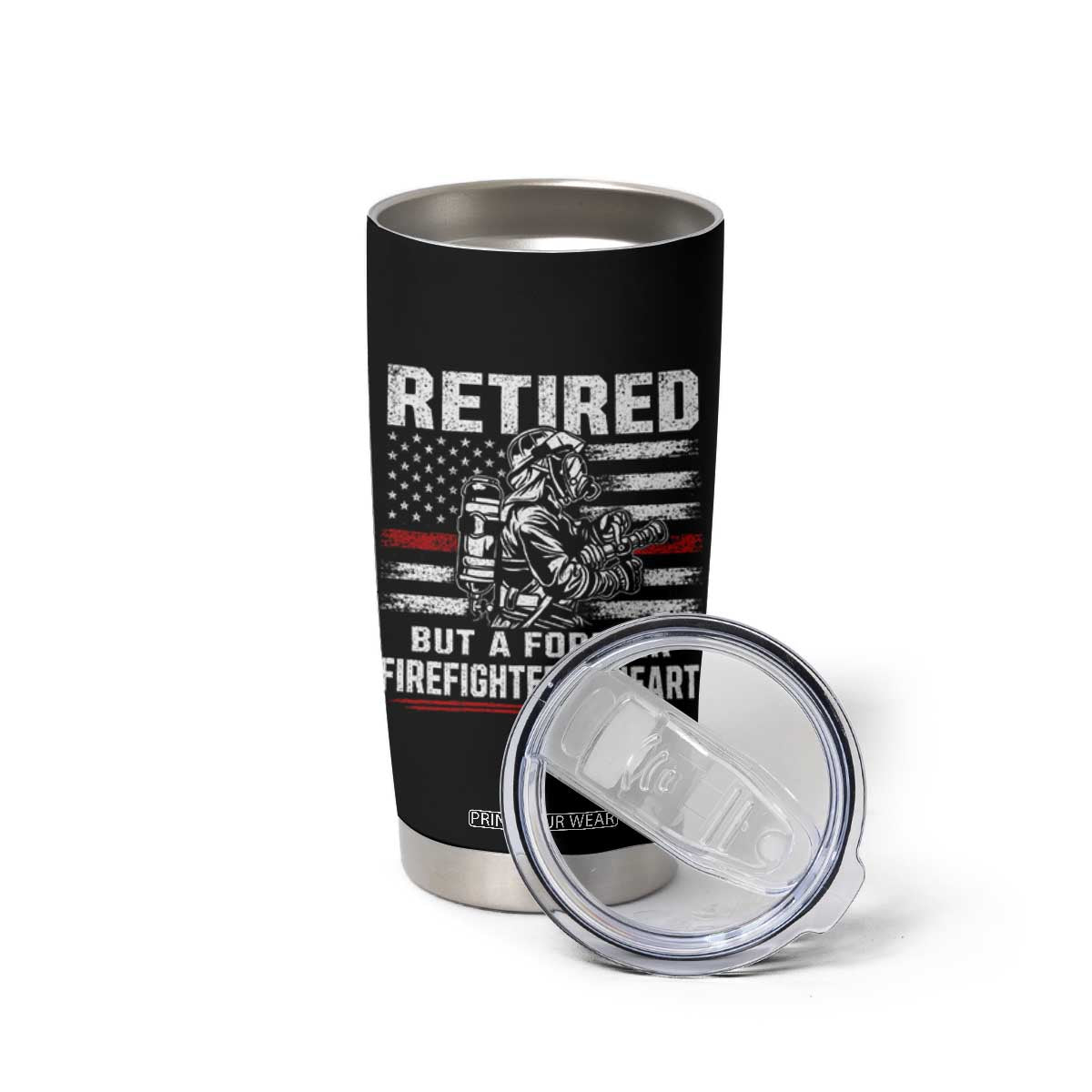 Retired Firefighter Tumbler Cup Fireman Pride 911 Rescue Retirement Gift TS10 Print Your Wear