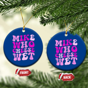 Mike Who Cheese Wet Ceramic Ornament Funny Embarrassing Inappropriate Raunchy TS10 1pc Blue Print Your Wear