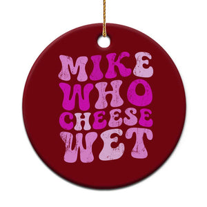 Mike Who Cheese Wet Ceramic Ornament Funny Embarrassing Inappropriate Raunchy TS10 1pc Red Print Your Wear