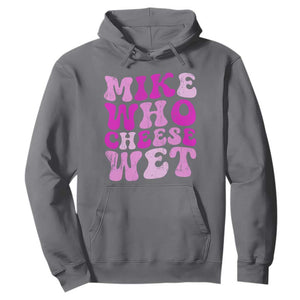 Mike Who Cheese Wet Hoodie Funny Embarrassing Inappropriate Raunchy TS10 Charcoal Print Your Wear
