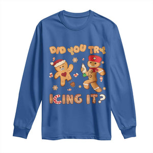 Funny Christmas Nurse Long Sleeve Shirt Did You Try Icing It Gingerbread Man TS10 Royal Blue Print Your Wear