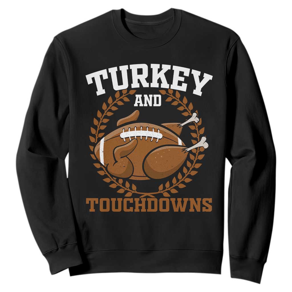 Thanksgiving Turkey And Touchdowns Football Season Sweatshirt Game Day Outfits American Football Player Gift TS10 Black Print Your Wear